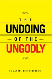 The undoing of the ungodly cover image