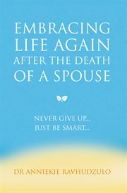 Embracing life again after the death of a spouse. Never Give Up... Just Be Smart cover image
