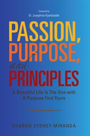 Passion, purpose, and principles. A Beautiful Life Is the One with a Purpose Find Yours cover image