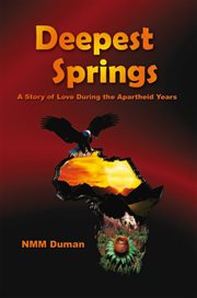 Deepest springs : a story of love during the apartheid years cover image