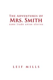 The adventures of mrs. smith. Some Trade Union Stories cover image