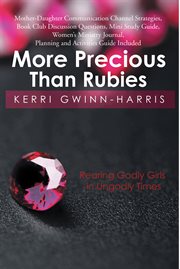 More precious than rubies. Rearing Godly Girls in Ungodly Times cover image