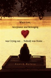 When love, acceptance and belonging was crying outі nobody was homeі cover image
