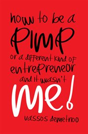 How to be a pimp or a different kind of entrepreneur and it wasn't me! cover image