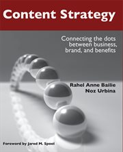 Content strategy : connecting the dots between business, brand, and benefits cover image