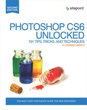 Photoshop CS6 unlocked : 101 tips, tricks & techniques cover image