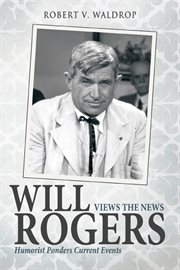 Will Rogers views the news : humorist ponders current events cover image