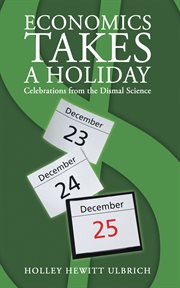 Economics takes a holiday : celebrations from the dismal science cover image
