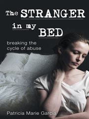 The stranger in my bed. Breaking the Cycle of Abuse cover image