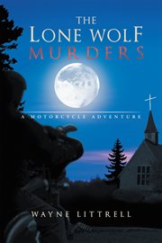 The lone wolf murders. A Motorcycle Adventure cover image