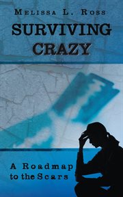 Surviving crazy : a roadmap to the scars : a memoir cover image