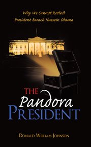 The pandora president. Why We Cannot Reelect President Barack Hussein Obama cover image