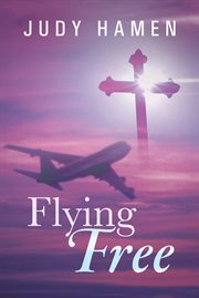 Flying free. My Life and Other Unfinished Business cover image