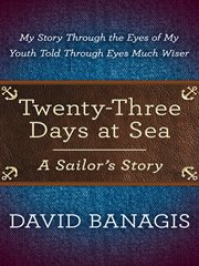 Twenty-three days at sea. A Sailor's Story cover image