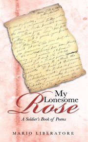 My lonesome rose. A Soldier's Book of Poems cover image