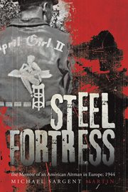 Steel fortress. The Memoir of an American Airman in Europe, 1944 cover image