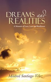 Dreams and realities : a memoir of love, loss and resilience cover image