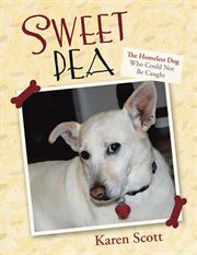 Sweet pea. The Homeless Dog Who Could Not Be Caught cover image