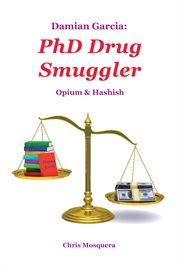 Damian garcia: phd drug smuggler. Opium & Hashish cover image