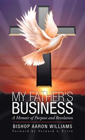 My father's business. A Memoir of Purpose and Revelation cover image