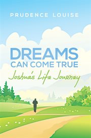Dreams can come true. Joshua's Life Journey cover image