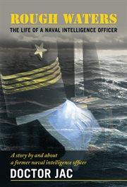 Rough waters. The Life of a Naval Intelligence Officer cover image