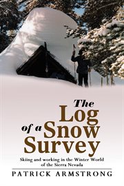 The log of a snow survey. Skiing and Working in the Winter World of the Sierra Nevada cover image