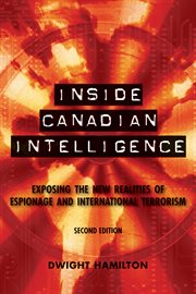 Inside Canadian intelligence: exposing the new realities of espionage and international terrorism cover image