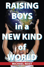 Raising boys in a new kind of world cover image