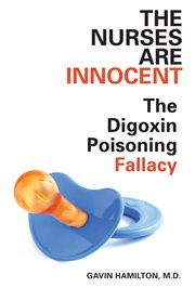 The nurses are innocent: the digoxin poisoning fallacy cover image