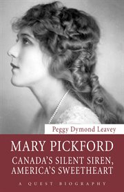 Mary Pickford: Canada's silent siren, America's sweetheart cover image