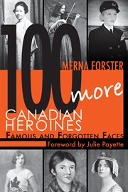 100 more Canadian heroines: famous and forgotten faces cover image