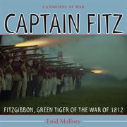 Captain Fitz: FitzGibbon, Green Tiger of the War of 1812 cover image
