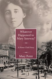 Whatever happened to Mary Janeway?: a home child story cover image