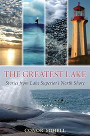 The greatest lake: stories from Lake Superior's north shore cover image