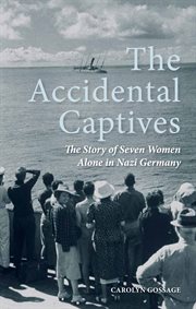 The Accidental Captives: the Story of Seven Women Alone in Nazi Germany cover image