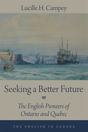Seeking a better future: the English pioneers of Ontario and Quebec cover image