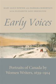 Early voices: portraits of Canada by women writers, 1639-1914 cover image
