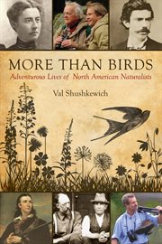 More than birds: adventurous lives of North American naturalists cover image
