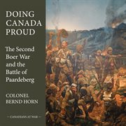 Doing Canada proud: the Second Boer War and the Battle of Paardeburg cover image