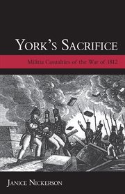 York's sacrifice: militia casualties of the War of 1812 cover image