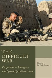 The difficult war: perspectives on insurgency and special operations forces cover image