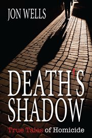 Death's Shadow: True Tales of Homicide cover image