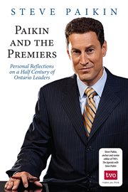 Paikin and the premiers: personal reflections on a half-century of Ontario leaders cover image