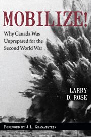 Mobilize!: why Canada was unprepared for the Second World War cover image