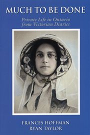 Much to be done: private life in Ontario from Victorian diaries cover image