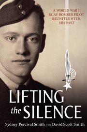 Lifting the silence: [a World War II RCAF bomber pilot reunites with his past] cover image