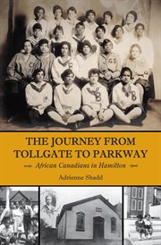 The journey from tollgate to parkway: African Canadians in Hamilton cover image