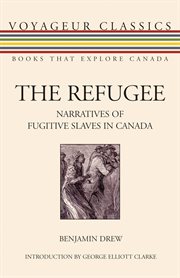 The refugee: the narratives of fugitive slaves in Canada cover image