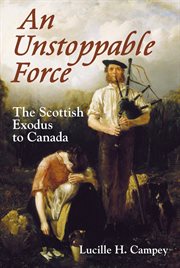 An unstoppable force: the Scottish exodus to Canada cover image